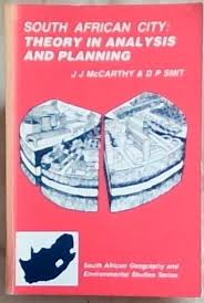 South African City: Theory in Analysis and Planning by J. J. McCarthy, Daniel P. Smit