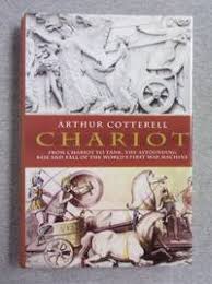 Chariot: The Astounding Rise and Fall of the World's First War Machine by Arthur Cotterell (Author)