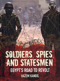Soldiers, Spies, and Statesmen: Egypt's Road to Revolt by Hazem Kandil (Author)