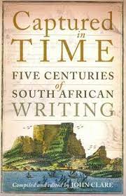 Captured in Time: Five Centuries of South African Writing by John Clare