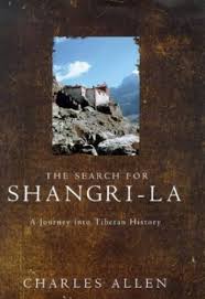 The Search for Shangri-La, A Journey Into Tibetan History by Charles Allen (Author)