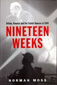 19 Weeks : America, Britain and the Fateful Summer of 1940 by Norman Moss (Author)