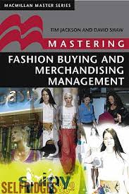 Mastering Fashion Buying and Merchandising Management by Tim Jackson (Author), David Shaw (Author)