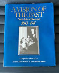 A vision of the past: South Africa in photographs, 1843-1910 By Brian Johnson Barker