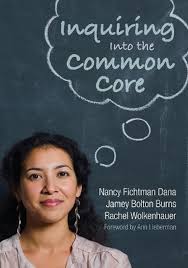 Inquiring Into the Common Core by Nancy Fichtman Dana (Author), & 2 more