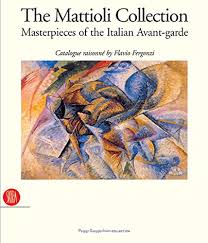 The Mattioli Collection: Masterpieces of the Italian Avant-garde by Flavio Fergonzi