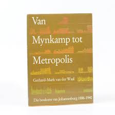 Van mynkamp tot metropolis: die boukuns van Johannesburg 1886-1940