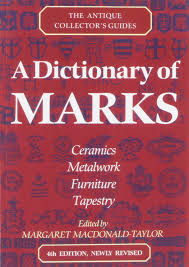 A dictionary of marks: Metalwork, furniture, ceramics by Margaret Macdonald-Taylor
