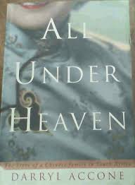 All Under Heaven: The Story of a Chinese Family in South Africa by Darryl Accone