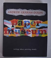 Paper museum: Writings about painting, mostly by Alexander Graham-Dixon