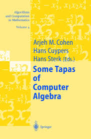 Some Tapas of Computer Algebra (Algorithms and Computation in Mathematics, 4) by Arjeh M. Cohen, Hans Cuypers, & 1 more