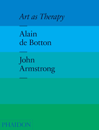 Art as Therapy by Alain Botton, John Armstrong