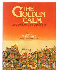 The golden calm: An English lady's life in Moghul Delhi by M. M. (editor) Kaye (Author)