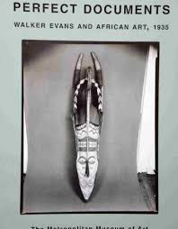 Perfect Documents: Walker Evans and African Art, 1935 by Virginia Lee Evans, Walker; Webb