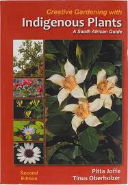 Creative Gardening with Indigenous Plants by Pitta Joffe & Tinus Oberholzer