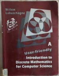 A User-Friendly Introduction to Discrete Mathematics for Computer Science by W.A Labuschagne