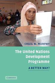 The United Nations Development Programme: A Better Way? by Craig N. Murphy