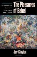 The Pleasures of Babel: Contemporary American Literature and Theory  by Jay Clayton