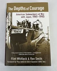 The Depths of Courage: American Submariners at War with Japan, 1941-1945 by Flint Whitlock (Author), Ron Smith (Author), Albert Konetzni (Foreword)