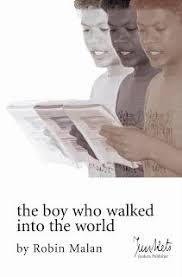 The boy who walked into the world by Robin Malan