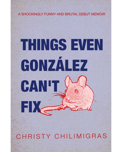 Things even Gomzalez can't fix by Christy Chilimigras