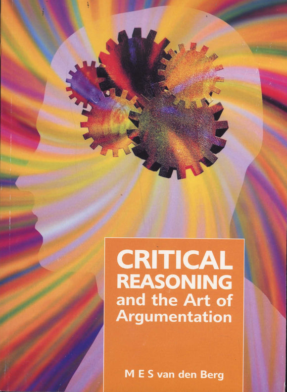Critical Reasoning and the Art of Argumentation by M E S van den Berg