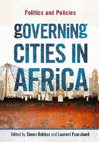 Governing Cities in Africa: Politics and Policies by  Simon Bekker