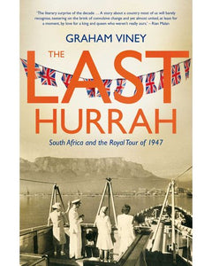 The Last Hurrah - South Africa And The Royal Tour Of 1947 by Graham Viney (SECOND HAND)