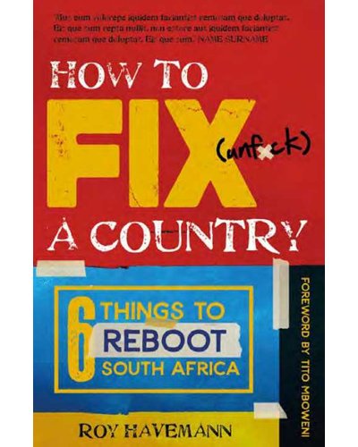 How To Fix (Unf*ck) A Country by Roy Havemann