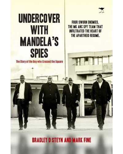 Undercover With Mandela's Spies by Bradley D. Steyn, Mark Fine