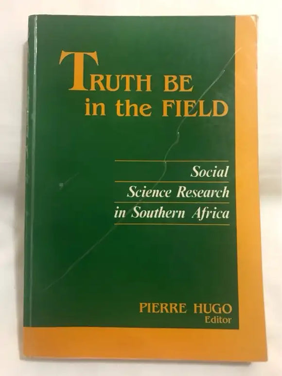 Truth be in the Field: Social Science Research in Southern Africa by Pierre Hugo