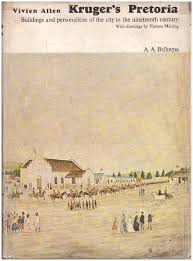 Kruger's Pretoria : Buildings and personalities of the city in the nineteenth century by Allen, Vivien