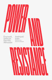 Power and Resistance: Foucault, Deleuze, Derrida, Althusser by Yoshiyuki Sato