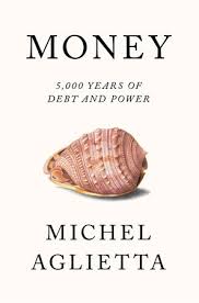 Money: 5,000 Years of Debt and Power by Michel Aglietta and David Broder