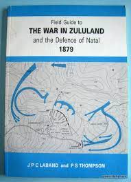 Field Guide to The War in Zululand and the Defence of Natal 1879 - JPC Laband and PS Thompson
