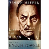 Like the Roman: The life of Enoch Powell by Simon Heffer