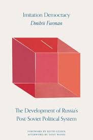 Imitation Democracy: The Development of Russia's Post-Soviet Political System by Dmitrii Furman and Tony Wood