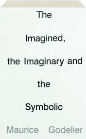 The Imagined, the Imaginary and the Symbolic by Maurice Godelier