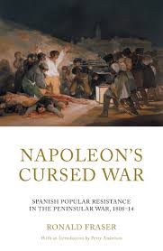 Napoleon’s Cursed War: Spanish Popular Resistance in the Peninsular War, 1808-14 by Ronald Fraser