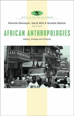 African anthropologies : history, critique, and practice by Ntarangwi Mweda, Mills David