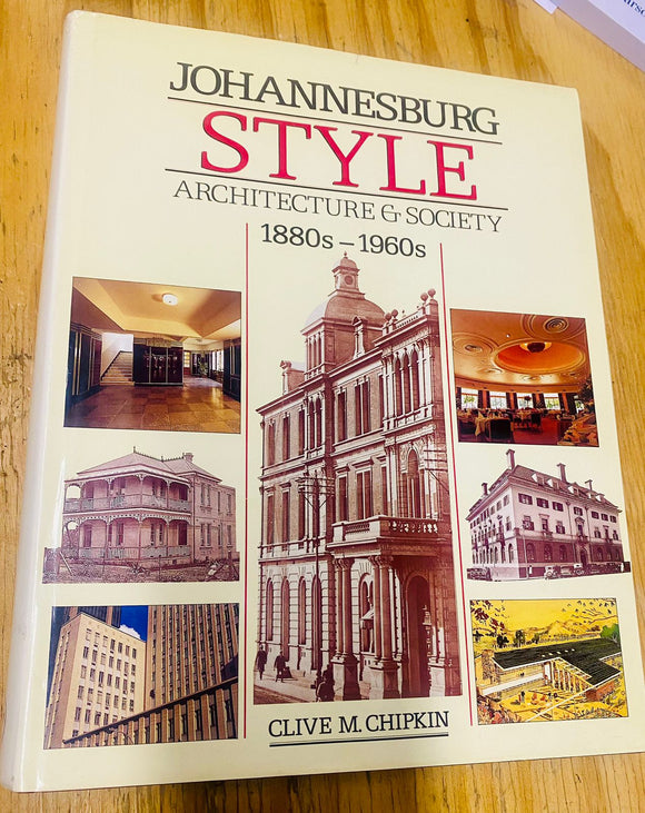 Johannesburg Style: Architecture and Society 1880s-1960s by Clive M Chipkin