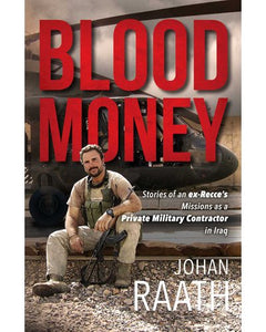 Blood money: Stories of an ex-recce's missions as a private military contractor in Iraq by Johan Raath