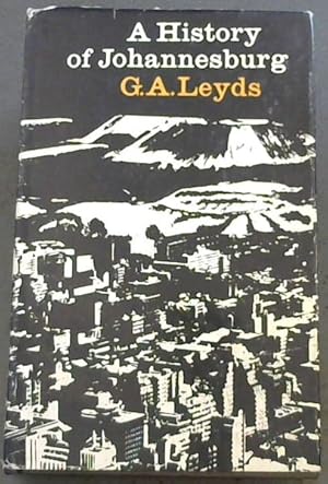 A History of Johannesburg: The Early Years by Gerald Anton Leyds