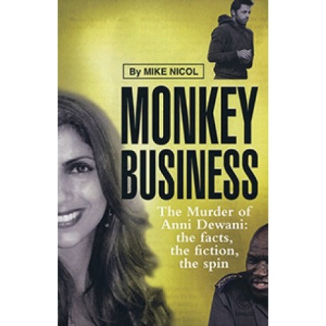 Monkey Business - The Murder of Anni Dewani: The Facts, the Fiction, the Spin by Nicol, Mike