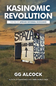 KasiNomic Revolution - The Rise Of African Informal Economies (Paperback) G.G. Alcock