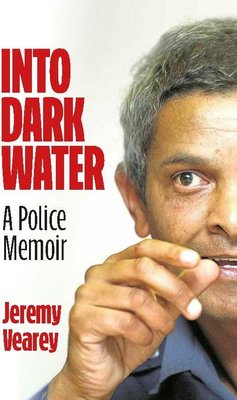 Into Dark Water - A Police Memoir  by Jeremy Vearey