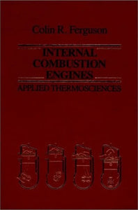 Internal Combustion Engines : Applied Thermosciences by Colin R. Ferguson by Colin R. Ferguson