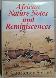African Nature Notes and Reminiscences by Frederick Courteney 1851-1917 Selous , Theodore 1858-1919 Roosevelt