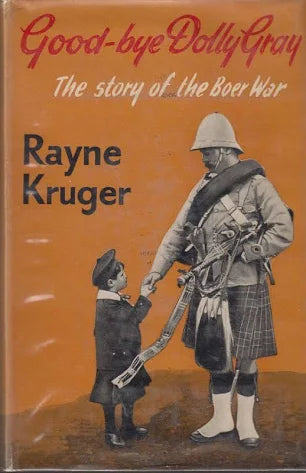 Goodbye Dolly Gray: The story of the Boer war by Rayne Kruger