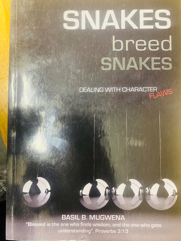 Snakes breed snakes: Dealing with character flaws by Basil B Mugwena